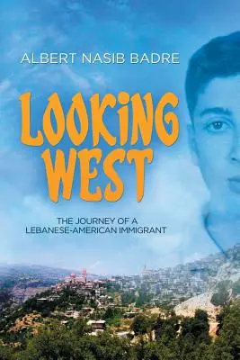 Looking West: Egy libanoni-amerikai bevándorló utazása - Looking West: The Journey of a Lebanese-American Immigrant