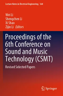 A 6. hang- és zenetechnikai konferencia (Csmt) jegyzőkönyvei: Revised Selected Papers - Proceedings of the 6th Conference on Sound and Music Technology (Csmt): Revised Selected Papers