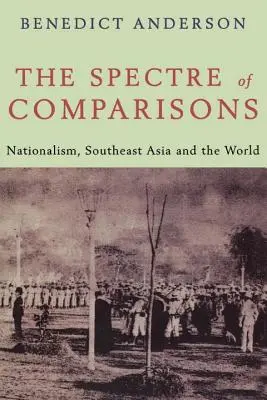 Az összehasonlítások kísértete - Nacionalizmus, Délkelet-Ázsia és a világ - Spectre of Comparisons - Nationalism, Southeast Asia and the World