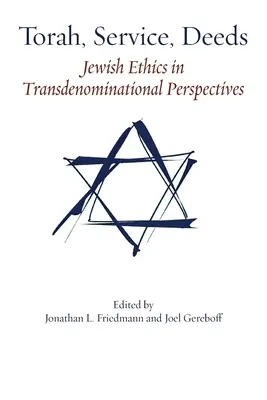 Tóra, szolgálat, tettek: Zsidó etika transzkonfesszionális perspektívákban - Torah, Service, Deeds: Jewish Ethics in Transdenominational Perspectives