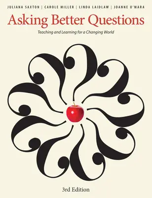 Jobb kérdéseket feltenni: Tanítás és tanulás a változó világban - Asking Better Questions: Teaching and Learning for a Changing World