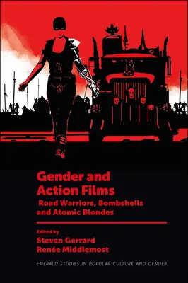Nemek és akciófilmek: Road Warriors, bombázók és atomszőkék - Gender and Action Films: Road Warriors, Bombshells and Atomic Blondes