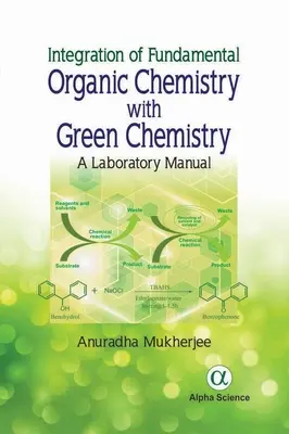 Az alapvető szerves kémia integrálása a zöld kémiával: A Laboratory Manual - Integration of Fundamental Organic Chemistry with Green Chemistry: A Laboratory Manual