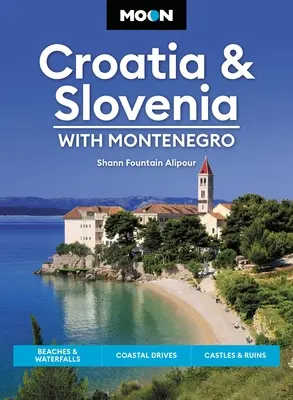 Hold Horvátország és Szlovénia: Montenegróval: Tengerpartok és vízesések, tengerparti utak, várak és romok - Moon Croatia & Slovenia: With Montenegro: Beaches & Waterfalls, Coastal Drives, Castles & Ruins