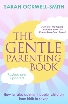 A szelíd szülői könyv: Hogyan neveljünk nyugodtabb, boldogabb gyermekeket születésüktől hétéves korukig? - The Gentle Parenting Book: How to Raise Calmer, Happier Children from Birth to Seven