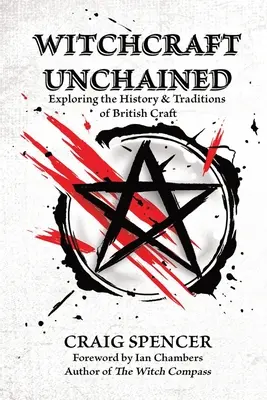 Boszorkányság láncolatlanul: A brit mesterségek történetének és hagyományainak felfedezése - Witchcraft Unchained: Exploring the History & Traditions of British Craft