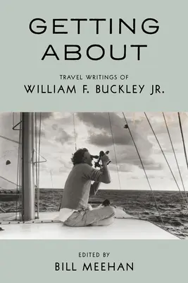 Ismerkedés: Buckley Jr. - Getting about: Travel Writings of William F. Buckley Jr.