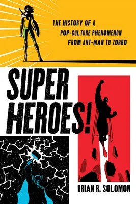 Szuperhősök! Egy popkulturális jelenség története a Hangyaembertől Zorróig - Superheroes!: The History of a Pop-Culture Phenomenon from Ant-Man to Zorro