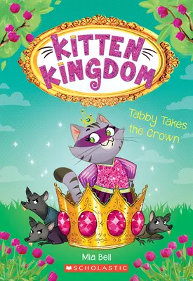 Cirmos megszerzi a koronát (Cicakirályság #4): 4. kötet - Tabby Takes the Crown (Kitten Kingdom #4): Volume 4