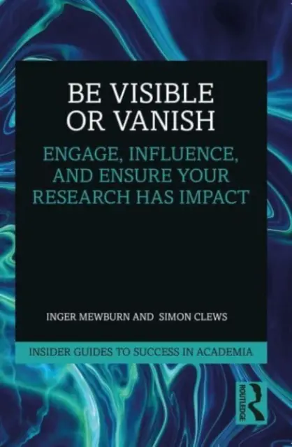 Buď viditelný, nebo zmiz: Jak zaujmout, ovlivnit a zajistit, aby měl váš výzkum dopad? - Be Visible or Vanish: Engage, Influence and Ensure Your Research Has Impact