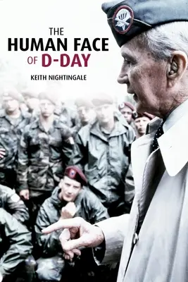 A D-nap emberi arca: Séta a normandiai csatamezőkön: Esszék, elmélkedések és beszélgetések a leghosszabb nap veteránjaival - The Human Face of D-Day: Walking the Battlefields of Normandy: Essays, Reflections, and Conversations with Veterans of the Longest Day