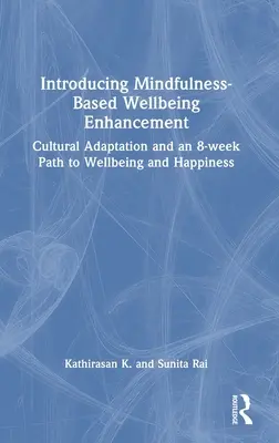 Bevezetés a Mindfulness-alapú jóllétfejlesztésbe: Kulturális alkalmazkodás és egy 8 hetes út a jóléthez és a boldogsághoz - Introducing Mindfulness-Based Wellbeing Enhancement: Cultural Adaptation and an 8-week Path to Wellbeing and Happiness