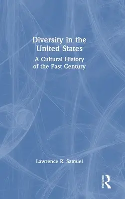 Sokszínűség az Egyesült Államokban: Az elmúlt évszázad kultúrtörténete - Diversity in the United States: A Cultural History of the Past Century