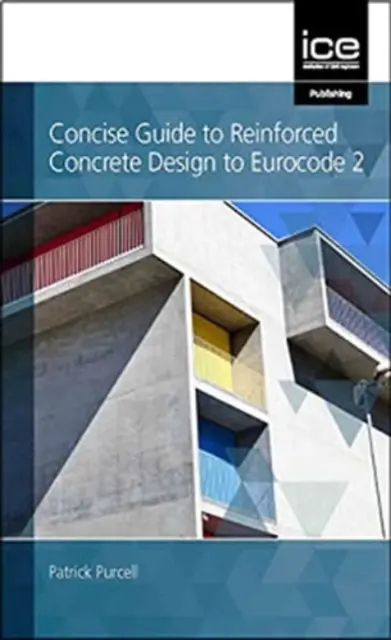 Concise Guide to Reinforced Concrete Design to Eurocode 2 (A vasbetontervezés tömör útmutatója az Eurocode 2 szerint) - Concise Guide to Reinforced Concrete Design to Eurocode 2