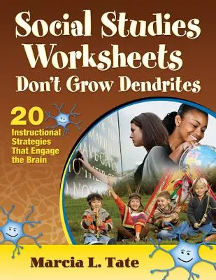 Társadalomtudományi munkalapok nem növesztik a dendriteket: 20 oktatási stratégia, amely leköti az agyat - Social Studies Worksheets Don′t Grow Dendrites: 20 Instructional Strategies That Engage the Brain