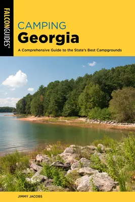 Camping Georgia: A Comprehensive Guide to the State's Best Campgrounds (Átfogó útmutató az állam legjobb kempingjeiről) - Camping Georgia: A Comprehensive Guide to the State's Best Campgrounds