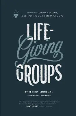 Életet adó csoportok: Hogyan növesszünk egészséges, sokasodó közösségi csoportokat? - Life-Giving Groups: How-To Grow Healthy, Multiplying Community Groups