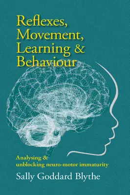 Reflexek, mozgás, tanulás és viselkedés: A neuro-motoros éretlenség elemzése és feloldása - Reflexes, Movement, Learning & Behaviour: Analysing and Unblocking Neuro-Motor Immaturity