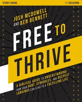 Free to Thrive Study Guide: A Biblical Guide to Understanding How Your Hurt, Struggles, and Deepest Longings Can Lead to a Fulfilling Life (Bibliai útmutató annak megértéséhez, hogyan vezethetnek fájdalmaid, küzdelmeid és legmélyebb vágyaid egy teljes élethez) - Free to Thrive Study Guide: A Biblical Guide to Understanding How Your Hurt, Struggles, and Deepest Longings Can Lead to a Fulfilling Life