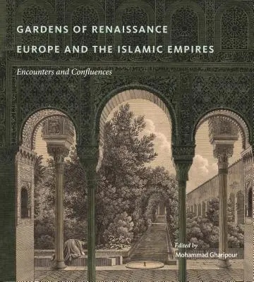 A reneszánsz Európa és az iszlám birodalmak kertjei: Találkozások és összefolyások - Gardens of Renaissance Europe and the Islamic Empires: Encounters and Confluences