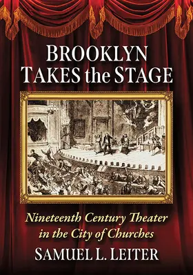 Brooklyn a színpadon: Századi Színház a templomok városában - Brooklyn Takes the Stage: Nineteenth Century Theater in the City of Churches