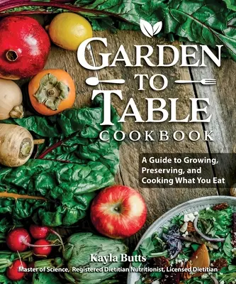 Kertből az asztalra szakácskönyv: A Guide to Preserving and Cooking What You Grow - Garden to Table Cookbook: A Guide to Preserving and Cooking What You Grow