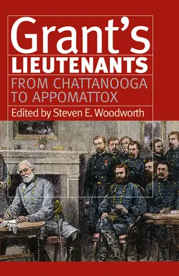 Grant hadnagyai: Chattanoogától Appomattoxig - Grant's Lieutenants: From Chattanooga to Appomattox