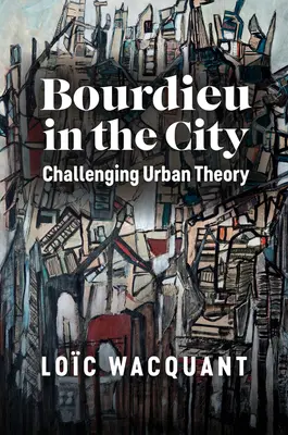 Bourdieu a városban: Challenging Urban Theory - Bourdieu in the City: Challenging Urban Theory