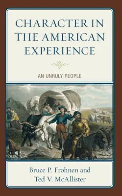 A jellem az amerikai tapasztalatban: Egy engedetlen nép - Character in the American Experience: An Unruly People