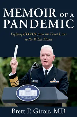 Egy járvány emlékiratai: A Covid elleni küzdelem a frontvonaltól a Fehér Házig - Memoir of a Pandemic: Fighting Covid from the Front Lines to the White House