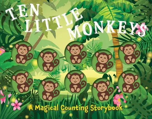 Tíz kis majom: Egy varázslatos számolós mesekönyv - Ten Little Monkeys: A Magical Counting Storybook