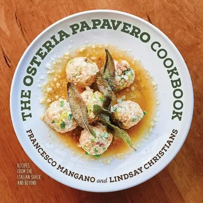 Az Osteria Papavero szakácskönyve: Receptek az olasz kunyhóból és azon túlról - The Osteria Papavero Cookbook: Recipes from the Italian Shack and Beyond
