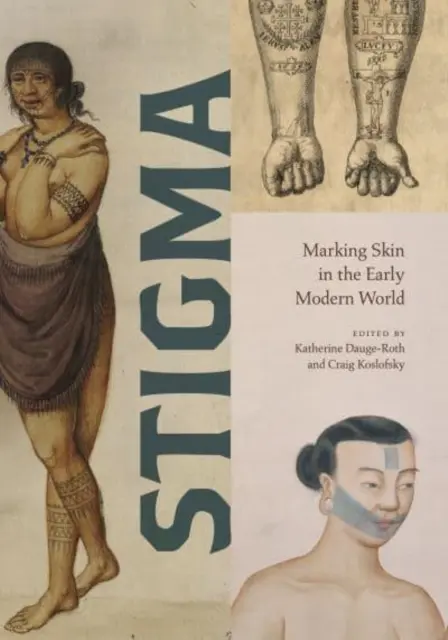 Stigma: A bőr megjelölése a kora újkori világban - Stigma: Marking Skin in the Early Modern World