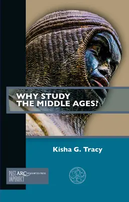 Miért tanulmányozzuk a középkort? - Why Study the Middle Ages?