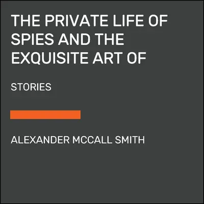 A kémek magánélete és a kiegyenlítés kifinomult művészete: Történetek kémkedésről és bosszúról - The Private Life of Spies and the Exquisite Art of Getting Even: Stories of Espionage and Revenge