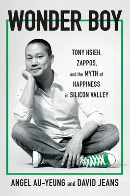 Csodafiú: Tony Hsieh, a Zappos és a Szilícium-völgyi boldogság mítosza - Wonder Boy: Tony Hsieh, Zappos, and the Myth of Happiness in Silicon Valley