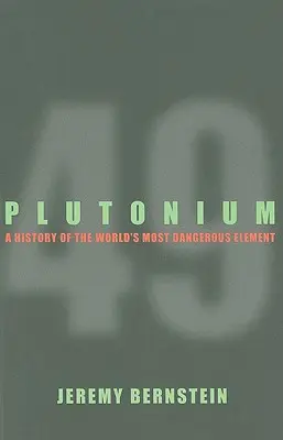 Plutónium - A világ legveszélyesebb elemének története - Plutonium - A History of the World's Most Dangerous Element