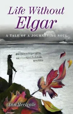 Élet Elgar nélkül: Egy utazó lélek története - Life Without Elgar: A Tale of a Journeying Soul