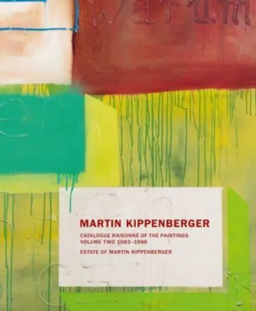 Martin Kippenberger: Kippenberger: Catalogue Raisonn of the Paintings: Második kötet: 1983-86 - Martin Kippenberger: Catalogue Raisonn of the Paintings: Volume Two: 1983-86