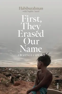 Először is, kitörölték a nevünket: A Rohingya Speaks - First, They Erased Our Name: A Rohingya Speaks