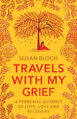 Utazás a bánatomban: Egy személyes utazás a szerelemről, a veszteségről és a felépülésről - Travels With My Grief: A personal journey of love, loss and recovery