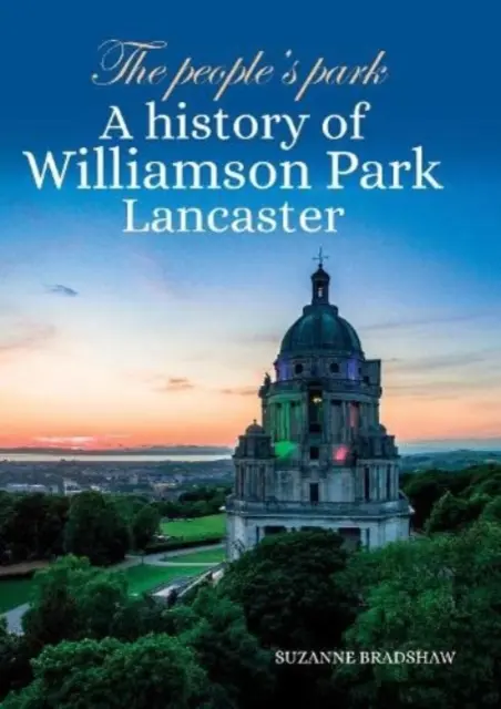 Népliget - A Williamson Park Lancaster története - People's Park - A history of Williamson Park Lancaster