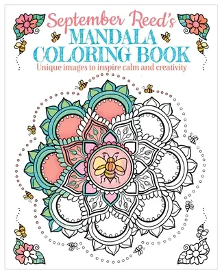 Szeptember Reed mandala színezőkönyv: Egyedi képek a nyugalom és a kreativitás inspirálására - September Reed's Mandala Coloring Book: Unique Images to Inspire Calm and Creativity