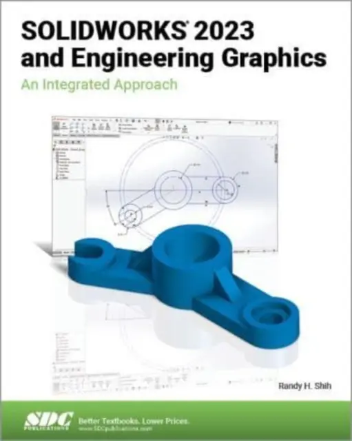 SOLIDWORKS 2023 és mérnöki grafika - Integrált megközelítés - SOLIDWORKS 2023 and Engineering Graphics - An Integrated Approach