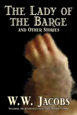 The Lady of the Barge and Other Stories by W. W. Jacobs, Klasszikusok, Science Fiction, Novellák, Tengeri történetek, Tengeri történetek - The Lady of the Barge and Other Stories by W. W. Jacobs, Classics, Science Fiction, Short Stories, Sea Stories