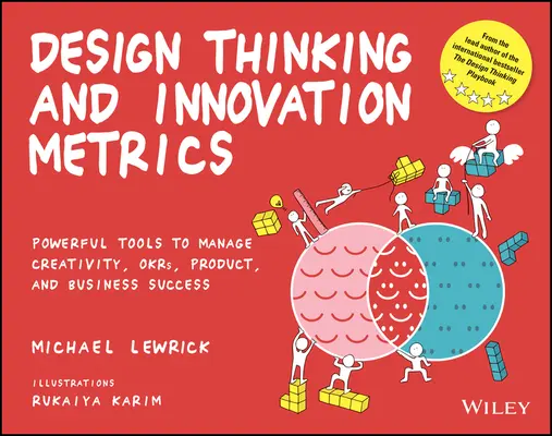 Tervezési gondolkodás és innovációs mérőszámok: Okrs, termék és üzleti sikerek menedzseléséhez. - Design Thinking and Innovation Metrics: Powerful Tools to Manage Creativity, Okrs, Product, and Business Success