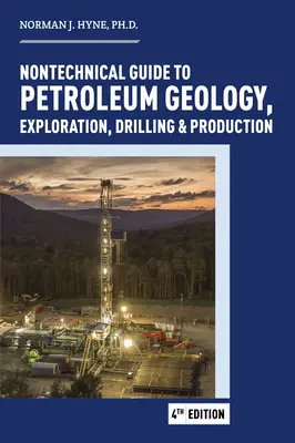 Nontechnical Guide to Petroleum: Geology, Exploration, Drilling and Production (Nem technikai útmutató a kőolajhoz: Geológia, feltárás, fúrás és kitermelés) - Nontechnical Guide to Petroleum: Geology, Exploration, Drilling and Production