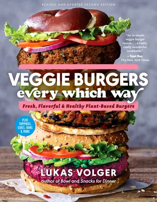 Veggie Burgers Every Which Way, Second Edition: Friss, ízletes és egészséges növényi alapú hamburgerek - plusz feltét, köretek, zsemle, és még sok más - Veggie Burgers Every Which Way, Second Edition: Fresh, Flavorful, and Healthy Plant-Based Burgers--Plus Toppings, Sides, Buns, and More