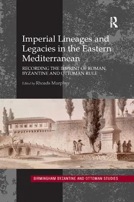 Birodalmi vonalak és örökségek a Földközi-tenger keleti részén: A római, bizánci és oszmán uralom lenyomatának rögzítése - Imperial Lineages and Legacies in the Eastern Mediterranean: Recording the Imprint of Roman, Byzantine and Ottoman Rule