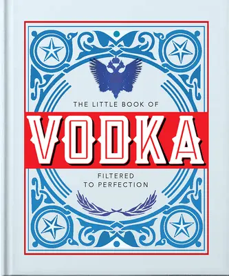 A vodka kis könyve: A tökéletességig szűrt - The Little Book of Vodka: Filtered to Perfection